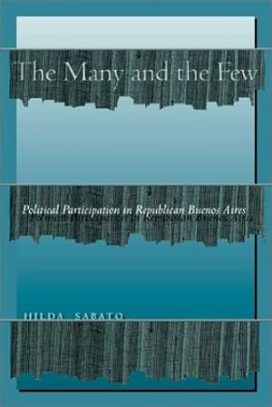 Imagen del vendedor de The Many and the Few: Political Participation in Republican Buenos Aires by Sabato, Hilda [Paperback ] a la venta por booksXpress