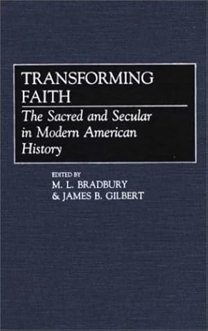 Bild des Verkufers fr Transforming Faith: The Sacred and Secular in Modern American History (Contributions to the Study of Religion) [Hardcover ] zum Verkauf von booksXpress