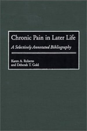 Imagen del vendedor de Chronic Pain in Later Life: A Selectively Annotated Bibliography (Bibliographies and Indexes in Gerontology) by Gold, Deborah T., Roberto, Karen [Hardcover ] a la venta por booksXpress