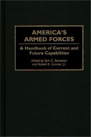 Seller image for America's Armed Forces: A Handbook of Current and Future Capabilities by Connor, Robert E., Sarkesian, Sam C. [Hardcover ] for sale by booksXpress