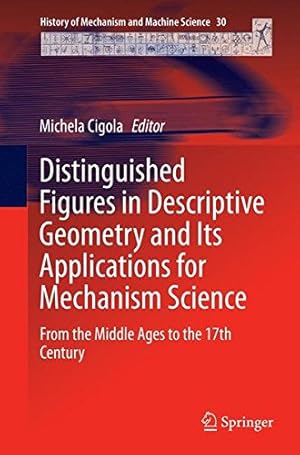 Imagen del vendedor de Distinguished Figures in Descriptive Geometry and Its Applications for Mechanism Science: From the Middle Ages to the 17th Century (History of Mechanism and Machine Science) [Paperback ] a la venta por booksXpress