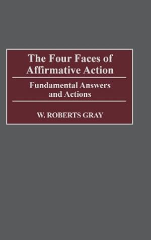 Seller image for The Four Faces of Affirmative Action: Fundamental Answers and Actions (Contributions in Legal Studies) by Gray, W. Robert [Hardcover ] for sale by booksXpress