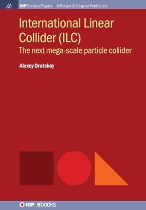 Seller image for International Linear Collider (ILC): The Next Mega-Scale Particle Collider (Iop Concise Physics) [Hardcover ] for sale by booksXpress
