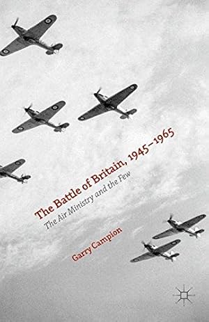 Immagine del venditore per The Battle of Britain, 1945-1965: The Air Ministry and the Few by Campion, Garry [Paperback ] venduto da booksXpress