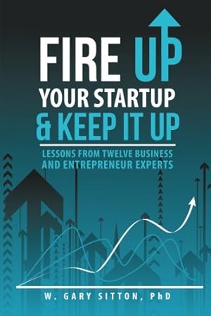 Seller image for Fire Up Your Startup and Keep It Up: Lessons from Twelve Business and Entrepreneur Experts [Soft Cover ] for sale by booksXpress