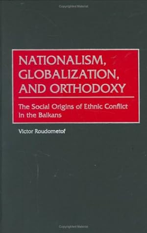 Seller image for Nationalism, Globalization, and Orthodoxy: The Social Origins of Ethnic Conflict in the Balkans (Contributions to the Study of World History) by Roudometof, Victor [Hardcover ] for sale by booksXpress