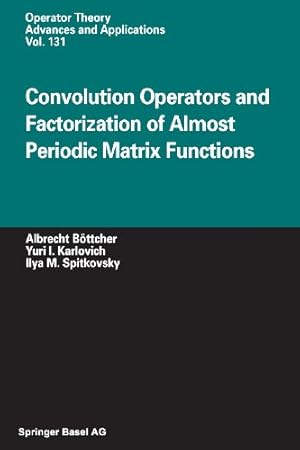 Seller image for Convolution Operators and Factorization of Almost Periodic Matrix Functions (Operator Theory: Advances and Applications) by Böttcher, Albrecht, Karlovich, Yuri I., Spitkovsky, Ilya M. [Paperback ] for sale by booksXpress