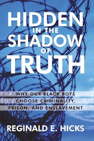 Seller image for Hidden in the Shadow of Truth: Why Our Black Boys Choose Criminality, Prison, and Enslavement [Hardcover ] for sale by booksXpress