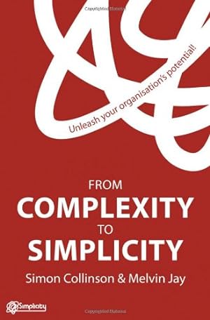 Seller image for From Complexity to Simplicity: Unleash Your Organisation's Potential by Collinson, Simon, Jay, Melvin [Hardcover ] for sale by booksXpress