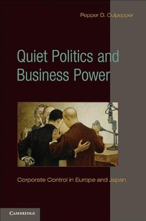 Immagine del venditore per Quiet Politics and Business Power: Corporate Control in Europe and Japan (Cambridge Studies in Comparative Politics) by Culpepper, Pepper D. [Paperback ] venduto da booksXpress