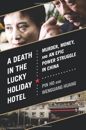 Imagen del vendedor de A Death in the Lucky Holiday Hotel: Murder, Money, and an Epic Power Struggle in China by Ho, Pin, Huang, Wenguang [Hardcover ] a la venta por booksXpress