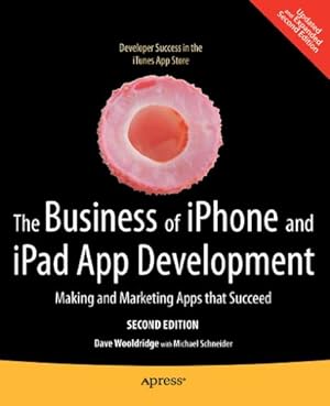 Seller image for The Business of iPhone and iPad App Development: Making and Marketing Apps that Succeed by Wooldridge, Dave, Schneider, Michael [Paperback ] for sale by booksXpress