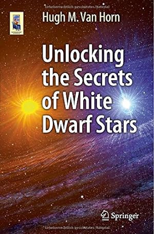 Immagine del venditore per Unlocking the Secrets of White Dwarf Stars (Astronomers' Universe) by Van Horn, Hugh M. [Paperback ] venduto da booksXpress