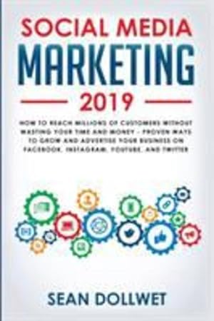 Bild des Verkufers fr Social Media Marketing 2019: How to Reach Millions of Customers Without Wasting Your Time and Money - Proven Ways to Grow Your Business on Instagram, YouTube, Twitter, and Facebook by Dollwet, Sean [Paperback ] zum Verkauf von booksXpress