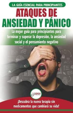 Image du vendeur pour Ataques de Ansiedad y P ¡nico: La mejor gu ­a para principiantes para terminar y superar la depresi ³n, la ansiedad social y el pensamiento negativo . que cambiar ¡ su vida! (Spanish Edition) [Soft Cover ] mis en vente par booksXpress