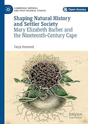 Seller image for Shaping Natural History and Settler Society: Mary Elizabeth Barber and the Nineteenth-Century Cape (Cambridge Imperial and Post-Colonial Studies Series) by Hammel, Tanja [Hardcover ] for sale by booksXpress