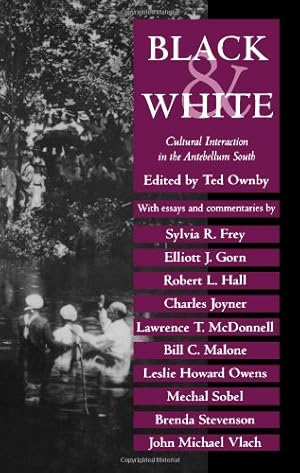 Seller image for Black and White: Cultural Interaction in the Antebellum South (Chancellor Porter L. Fortune Symposium in Southern History Series) [Paperback ] for sale by booksXpress