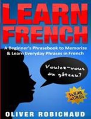 Bild des Verkufers fr Learn French: A Beginner's Phrasebook to Memorize & Learn Everyday Phrases in French [Soft Cover ] zum Verkauf von booksXpress