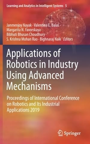 Seller image for Applications of Robotics in Industry Using Advanced Mechanisms: Proceedings of International Conference on Robotics and Its Industrial Applications 2019 (Learning and Analytics in Intelligent Systems) [Hardcover ] for sale by booksXpress
