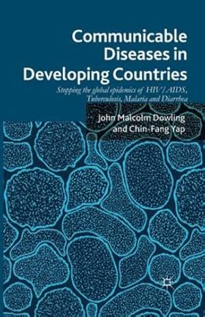 Image du vendeur pour Communicable Diseases in Developing Countries: Stopping the global epidemics of HIV/AIDS, Tuberculosis, Malaria and Diarrhea by Dowling, John Malcolm, Yap, Chin Fang [Paperback ] mis en vente par booksXpress