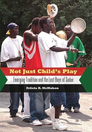 Seller image for Not Just Child's Play: Emerging Tradition and the Lost Boys of Sudan [Soft Cover ] for sale by booksXpress