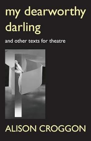 Immagine del venditore per My Dearworthy Darling: And Other Texts for Theatre by Croggon, Alison [Paperback ] venduto da booksXpress