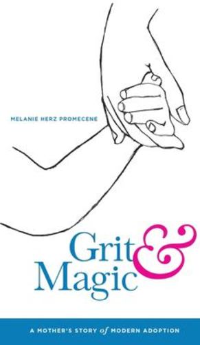 Image du vendeur pour Grit & Magic: A Mother's Story of Modern Adoption by Promecene, Melanie Herz [Hardcover ] mis en vente par booksXpress
