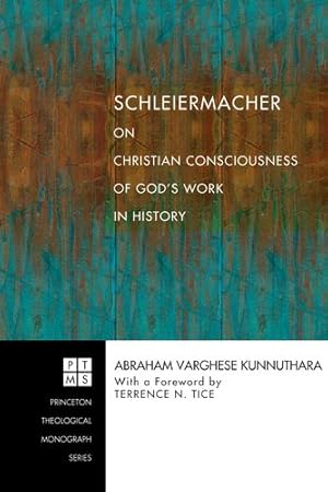 Seller image for Schleiermacher on Christian Consciousness of God's Work in History (Princeton Theological Monograph Series) by Kunnuthara, Abraham Varghese [Hardcover ] for sale by booksXpress