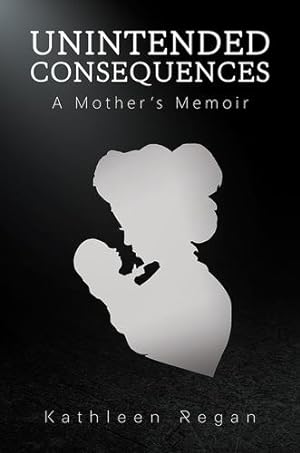 Seller image for Unintended Consequences: A Mother's Memoir by Regan, Kathleen [Paperback ] for sale by booksXpress