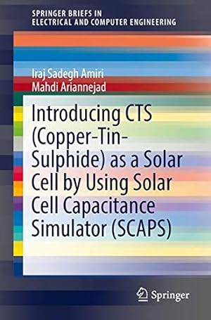 Seller image for Introducing CTS (Copper-Tin-Sulphide) as a Solar Cell by Using Solar Cell Capacitance Simulator (SCAPS) (SpringerBriefs in Electrical and Computer Engineering) by Amiri, Iraj Sadegh, Ariannejad, Mahdi [Paperback ] for sale by booksXpress