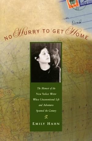 Seller image for No Hurry to Get Home: The Memoir of the New Yorker Writer Whose Unconventional Life and Adventures Spanned the 20th Century by Emily Hahn, Ken Cuthbertson, Sheila McGrath [Paperback ] for sale by booksXpress
