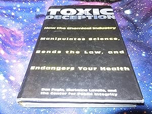 Seller image for Toxic Deception: How the Chemical Industry Manipulates Science, Bends the Law, and Endangers Your Health for sale by Veronica's Books