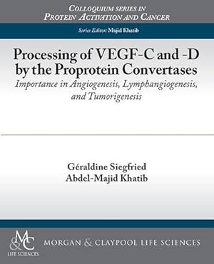 Image du vendeur pour Processing of VEGF-C and -D by the Proprotein Convertases: Importance in Angiogenesis, Lymphangiogenesis, and Tumorigenesis (Colloquium Series on Protein Activation and Cancer) by Siegfried, Géraldine, Khatib, Abdel-Majid [Paperback ] mis en vente par booksXpress