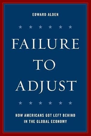 Seller image for Failure to Adjust: How Americans Got Left Behind in the Global Economy (A Council on Foreign Relations Book) [Soft Cover ] for sale by booksXpress