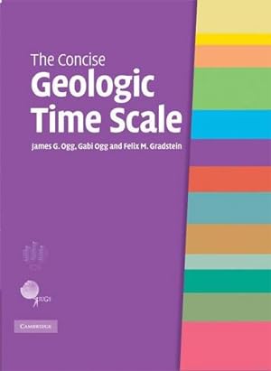 Bild des Verkufers fr The Concise Geologic Time Scale by Ogg, James G., Ogg, Gabi, Gradstein, Felix M. [Hardcover ] zum Verkauf von booksXpress