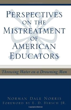 Immagine del venditore per Perspectives on the Mistreatment of American Educators: Throwing Water on a Drowning Man by Norris, Norman Dale [Paperback ] venduto da booksXpress