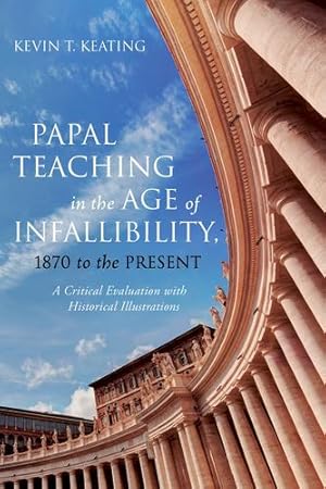 Immagine del venditore per Papal Teaching in the Age of Infallibility, 1870 to the Present: A Critical Evaluation with Historical Illustrations by Keating, Kevin T. [Paperback ] venduto da booksXpress