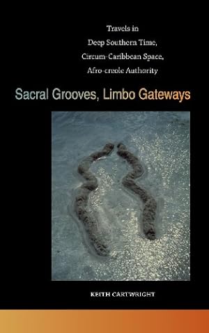 Immagine del venditore per Sacral Grooves, Limbo Gateways: Travels in Deep Southern Time, Circum-Caribbean Space, Afro-creole Authority (The New Southern Studies Ser.) by Cartwright, Keith [Hardcover ] venduto da booksXpress