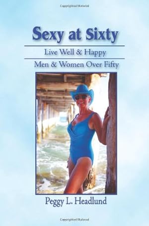 Image du vendeur pour Sexy at Sixty: Live Well & Happy Men & Women Over Fifty! [Soft Cover ] mis en vente par booksXpress