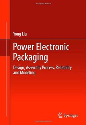 Seller image for Power Electronic Packaging: Design, Assembly Process, Reliability and Modeling by Liu, Yong [Hardcover ] for sale by booksXpress