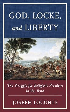 Seller image for God, Locke, and Liberty: The Struggle for Religious Freedom in the West by Loconte, Joseph [Hardcover ] for sale by booksXpress