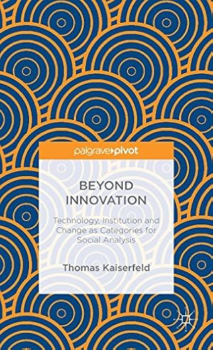 Seller image for Beyond Innovation: Technology, Institution and Change as Categories for Social Analysis by Kaiserfeld, Thomas [Hardcover ] for sale by booksXpress