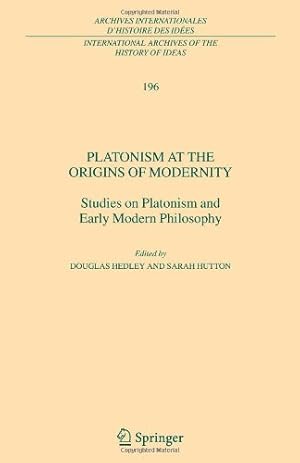 Immagine del venditore per Platonism at the Origins of Modernity: Studies on Platonism and Early Modern Philosophy (International Archives of the History of Ideas Archives internationales d'histoire des idées) [Paperback ] venduto da booksXpress