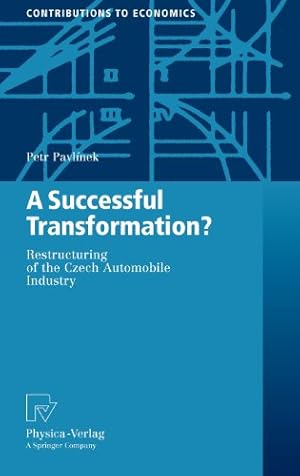 Seller image for A Successful Transformation?: Restructuring of the Czech Automobile Industry (Contributions to Economics) by Pavlínek, Petr [Hardcover ] for sale by booksXpress