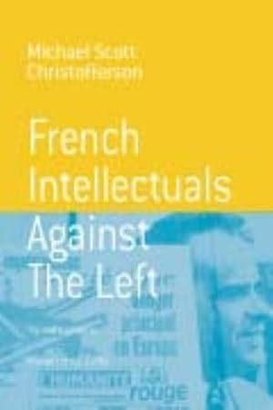 Bild des Verkufers fr French Intellectuals Against the Left: The Antitotalitarian Moment of the 1970s (Berghahn Monographs in French Studies) by Michael Scott Christofferson [Paperback ] zum Verkauf von booksXpress