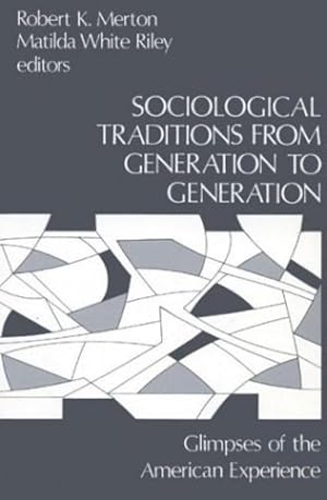 Immagine del venditore per Sociological Traditions From Generation to Generation: Glimpses of the American Experience (Modern Sociology) by Merton, Robert K., Riley, Matilda White [Paperback ] venduto da booksXpress