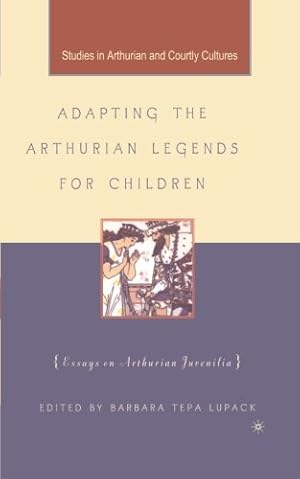 Seller image for Adapting the Arthurian Legends for Children: Essays on Arthurian Juvenilia (Arthurian and Courtly Cultures) by Tepa Lupack, Barbara [Paperback ] for sale by booksXpress