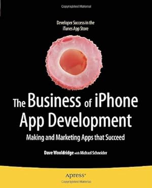 Seller image for The Business of iPhone App Development: Making and Marketing Apps that Succeed by Wooldridge, Dave, Schneider, Michael, Schneider, Michael [Paperback ] for sale by booksXpress