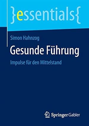 Seller image for Gesunde Führung: Impulse für den Mittelstand (essentials) (German Edition) by Hahnzog, Simon [Paperback ] for sale by booksXpress