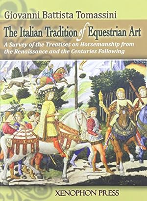 Seller image for THE ITALIAN TRADITION OF EQUESTRIAN ART: A SURVEY OF THE TREATISES ON HORSEMANSHIP FROM THE RENAISSANCE AND THE CENTURIES FOLLOWING by TOMASSINI, GIOVANNI BATTISTA [Paperback ] for sale by booksXpress